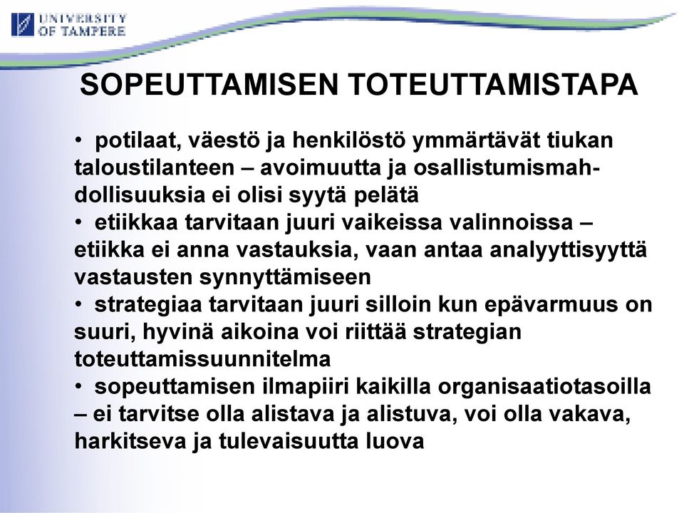 synnyttämiseen strategiaa tarvitaan juuri silloin kun epävarmuus on suuri, hyvinä aikoina voi riittää strategian toteuttamissuunnitelma