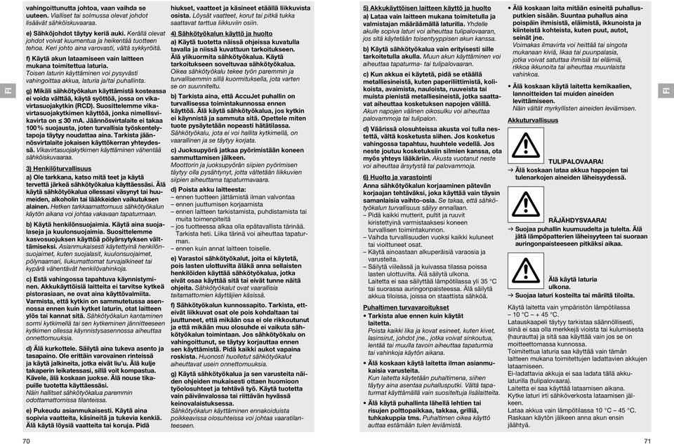 Toisen laturin käyttäminen voi pysyvästi vahingoittaa akkua, laturia ja/tai puhallinta.