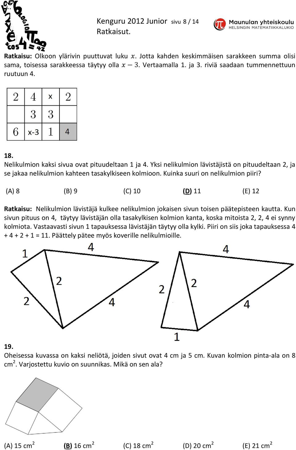 Kuinka suuri on nelikulmion piiri? (A) 8 (B) 9 (C) 10 (D) 11 (E) 12 Ratkaisu: Nelikulmion lävistäjä kulkee nelikulmion jokaisen sivun toisen päätepisteen kautta.
