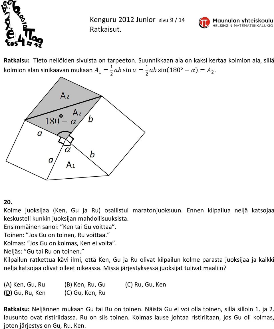 Neljäs: Gu tai Ru on toinen. Kilpailun ratkettua kävi ilmi, että Ken, Gu ja Ru olivat kilpailun kolme parasta juoksijaa ja kaikki neljä katsojaa olivat olleet oikeassa.