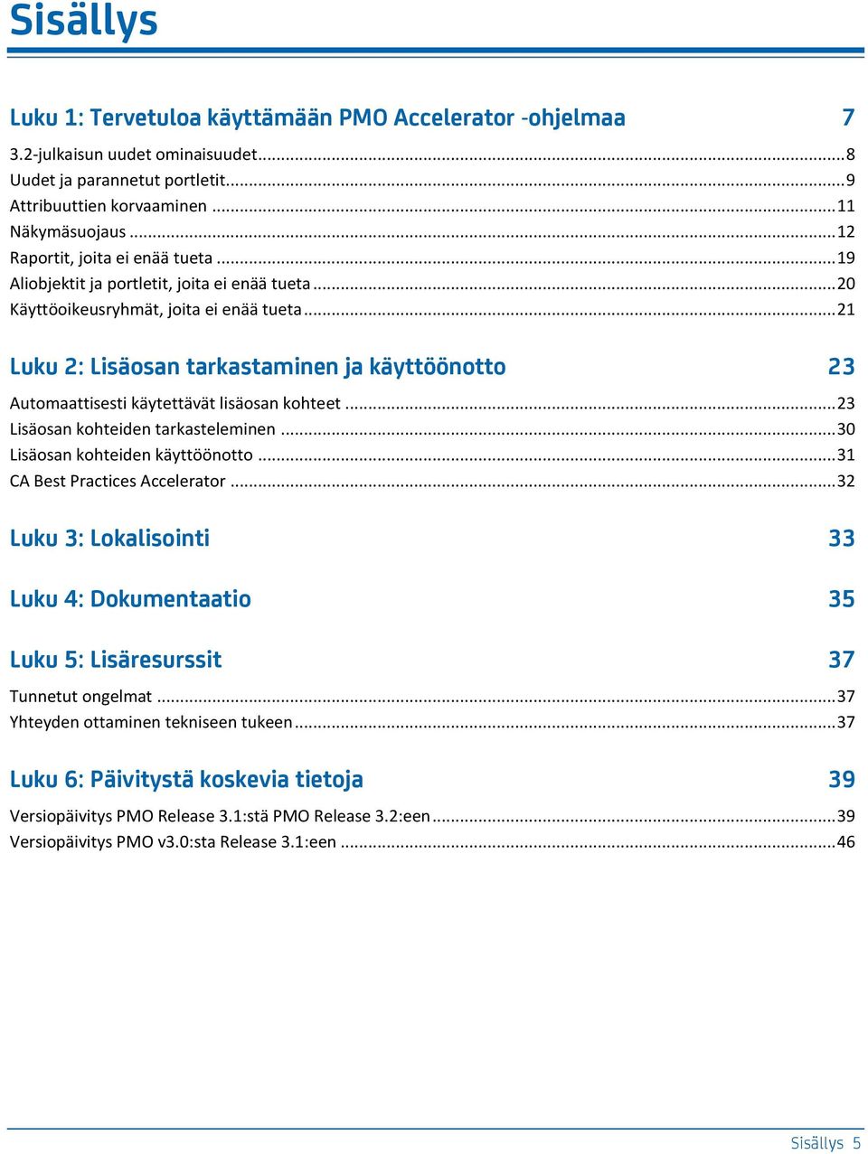 .. 21 Luku 2: Lisäosan tarkastaminen ja käyttöönotto 23 Automaattisesti käytettävät lisäosan kohteet... 23 Lisäosan kohteiden tarkasteleminen... 30 Lisäosan kohteiden käyttöönotto.