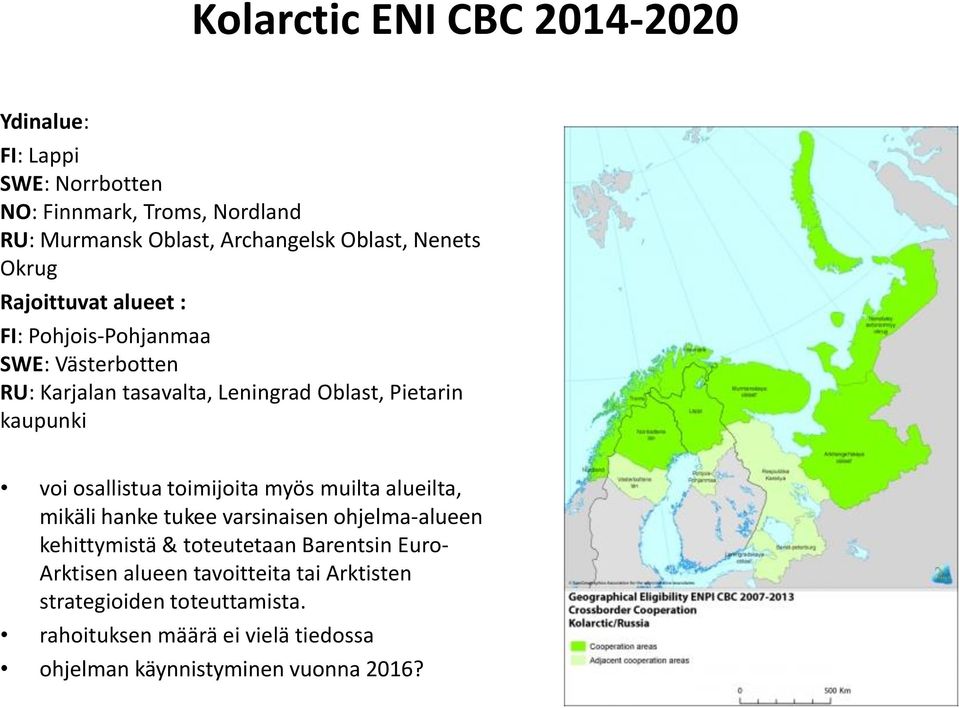 osallistua toimijoita myös muilta alueilta, mikäli hanke tukee varsinaisen ohjelma-alueen kehittymistä & toteutetaan Barentsin Euro-