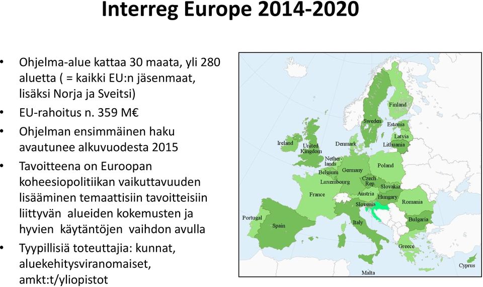359 M Ohjelman ensimmäinen haku avautunee alkuvuodesta 2015 Tavoitteena on Euroopan koheesiopolitiikan