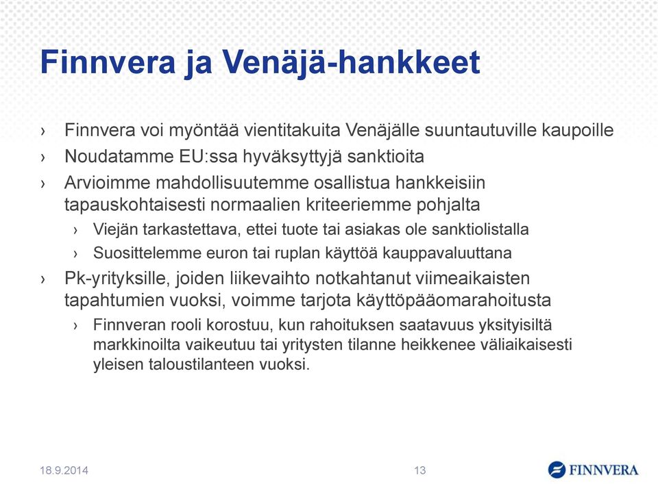 Suosittelemme euron tai ruplan käyttöä kauppavaluuttana Pk-yrityksille, joiden liikevaihto notkahtanut viimeaikaisten tapahtumien vuoksi, voimme tarjota
