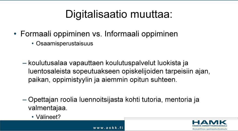 luokista ja luentosaleista sopeutuakseen opiskelijoiden tarpeisiin ajan, paikan,