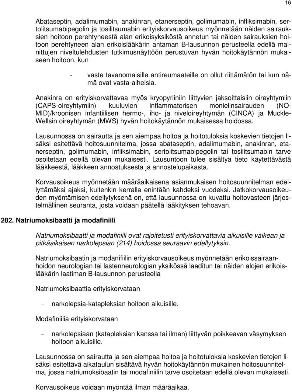 hoitokäytännön mukaiseen hoitoon, kun - vaste tavanomaisille antireumaateille on ollut riittämätön tai kun nämä ovat vasta-aiheisia.