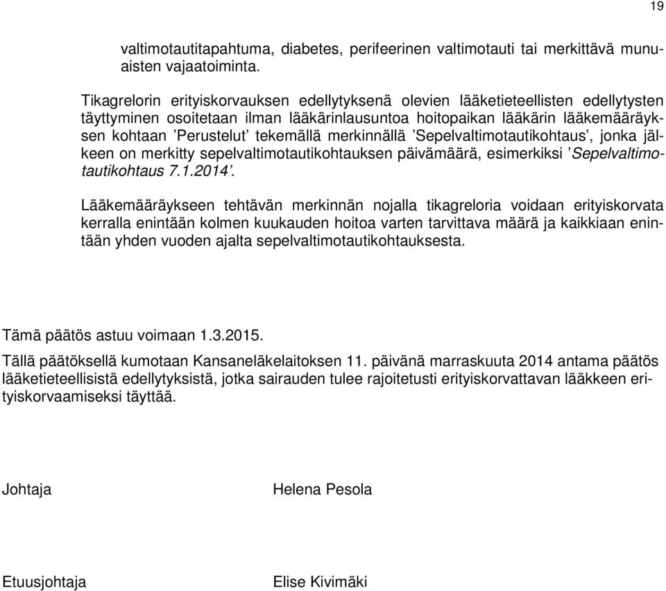 merkinnällä Sepelvaltimotautikohtaus, jonka jälkeen on merkitty sepelvaltimotautikohtauksen päivämäärä, esimerkiksi Sepelvaltimotautikohtaus 7.1.2014.