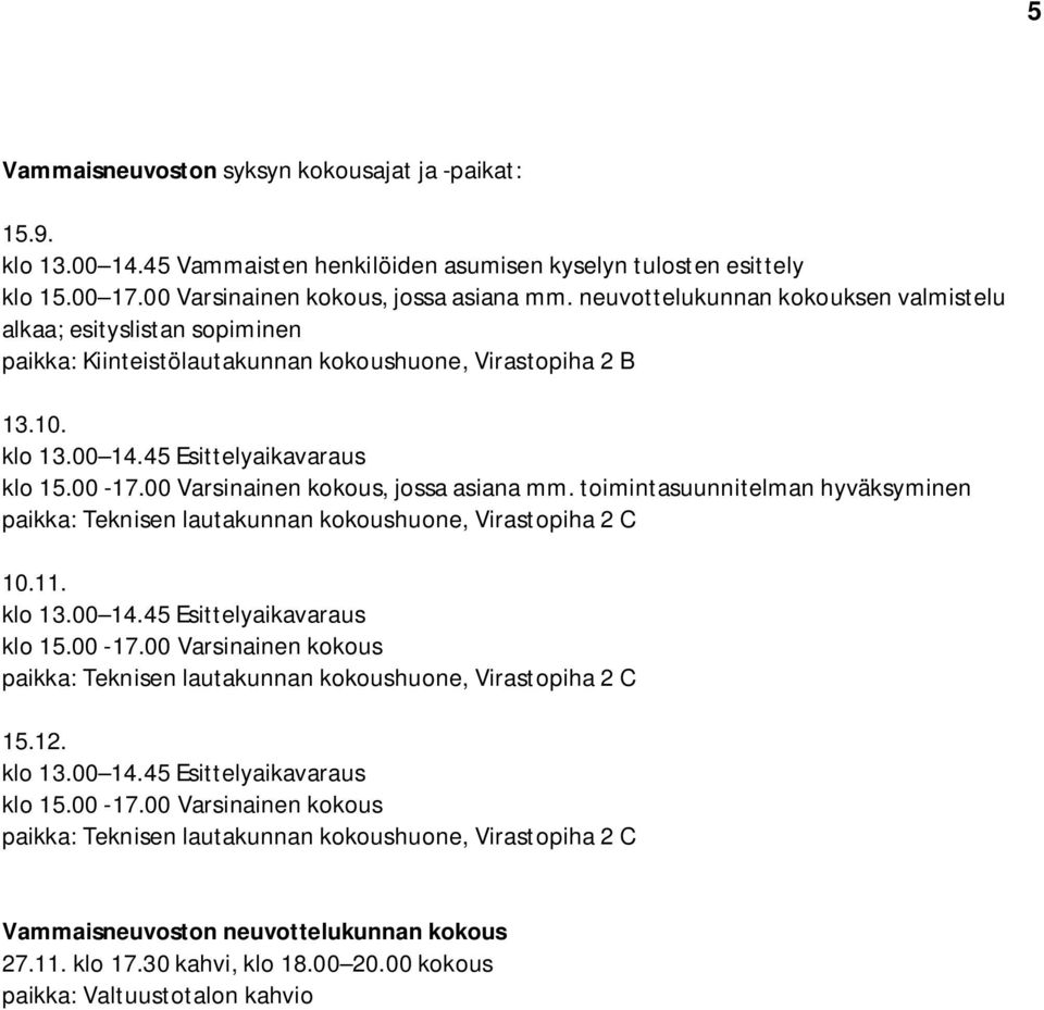 neuvottelukunnan kokouksen valmistelu alkaa; esityslistan sopiminen paikka: Kiinteistölautakunnan kokoushuone, Virastopiha 2 B 13.10. klo 15.00-17.