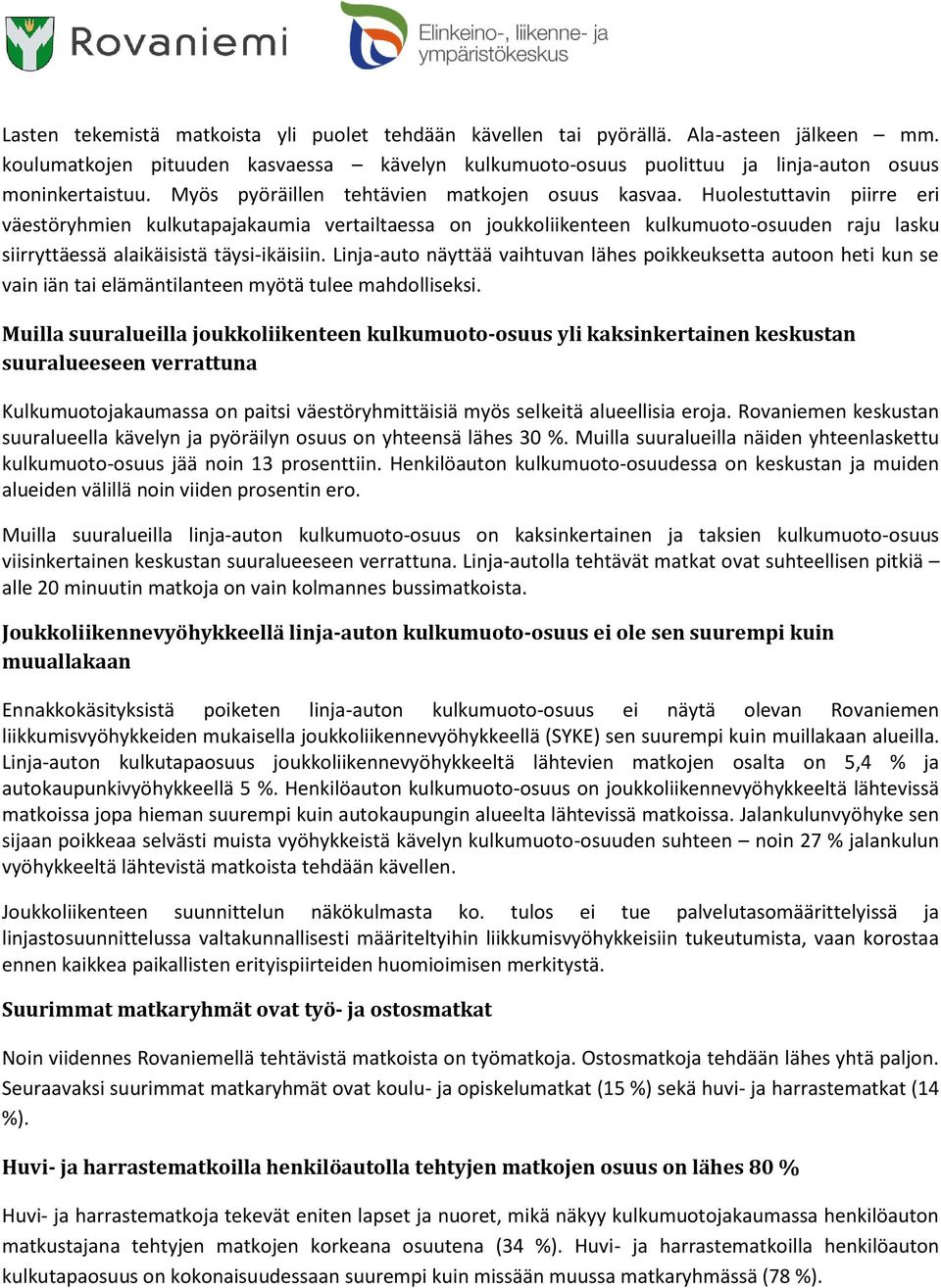 Huolestuttavin piirre eri väestöryhmien kulkutapajakaumia vertailtaessa on joukkoliikenteen kulkumuoto-osuuden raju lasku siirryttäessä alaikäisistä täysi-ikäisiin.