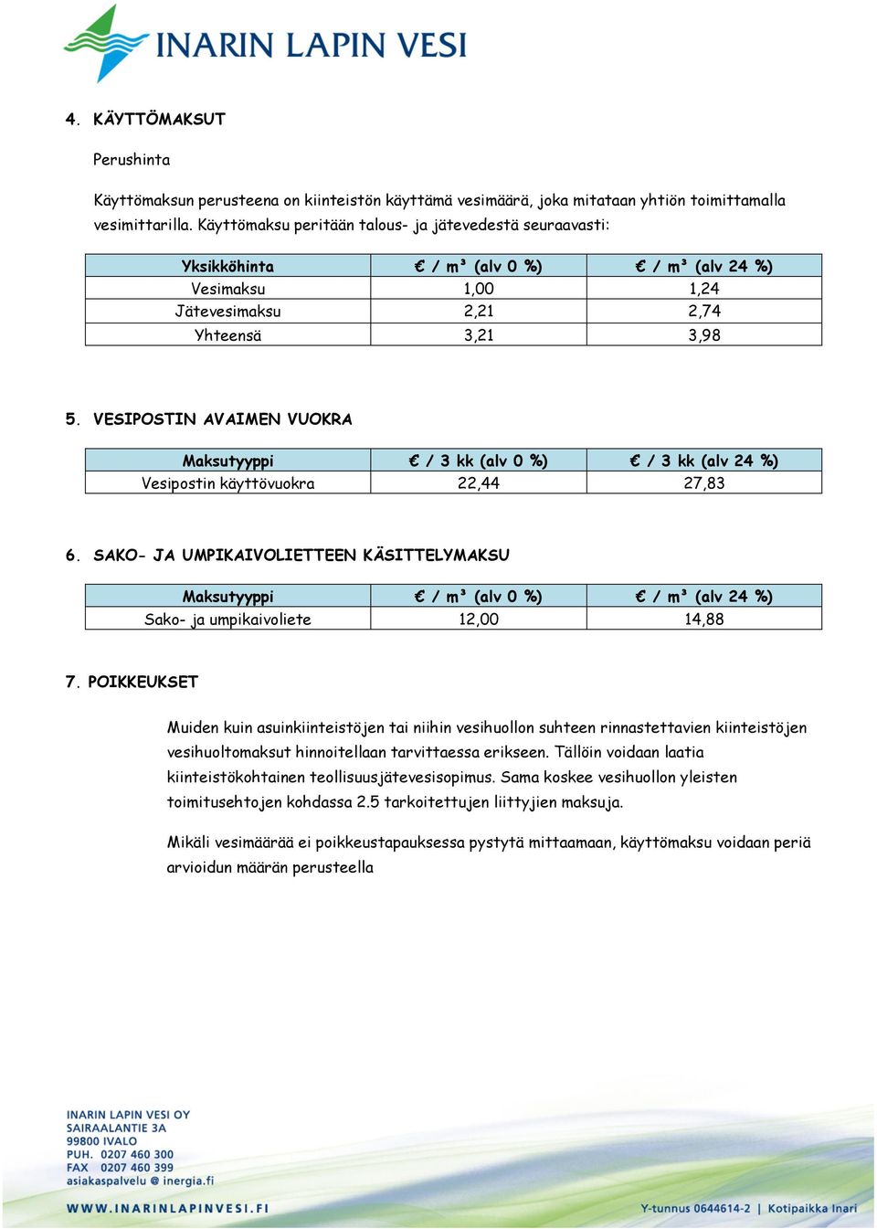 VESIPOSTIN AVAIMEN VUOKRA Maksutyyppi / 3 kk (alv 0 %) / 3 kk (alv 24 %) Vesipostin käyttövuokra 22,44 27,83 6.