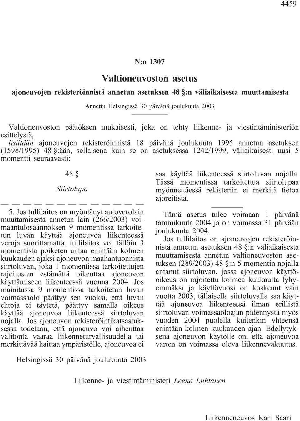 asetuksessa 1242/1999, väliaikaisesti uusi 5 momentti seuraavasti: 48 Siirtolupa 5.