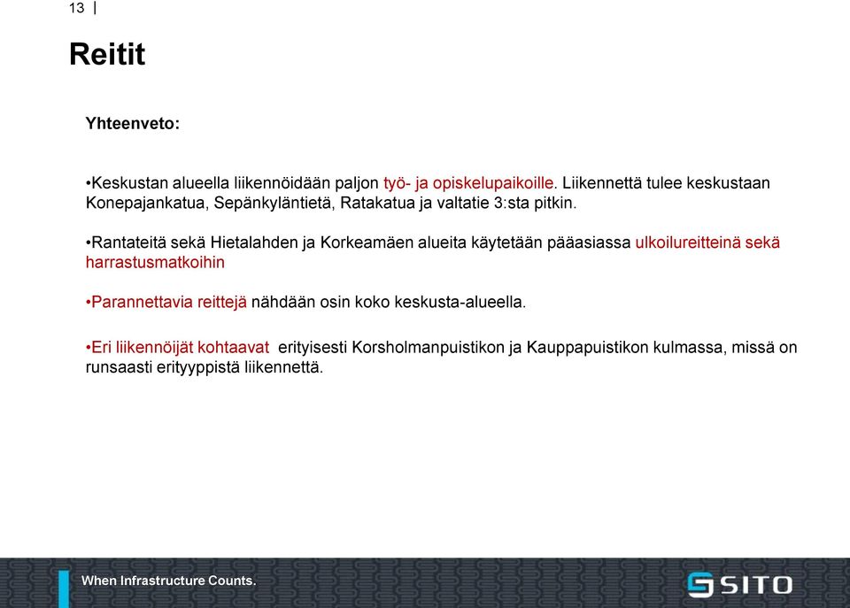 Rantateitä sekä Hietalahden ja Korkeamäen alueita käytetään pääasiassa ulkoilureitteinä sekä harrastusmatkoihin