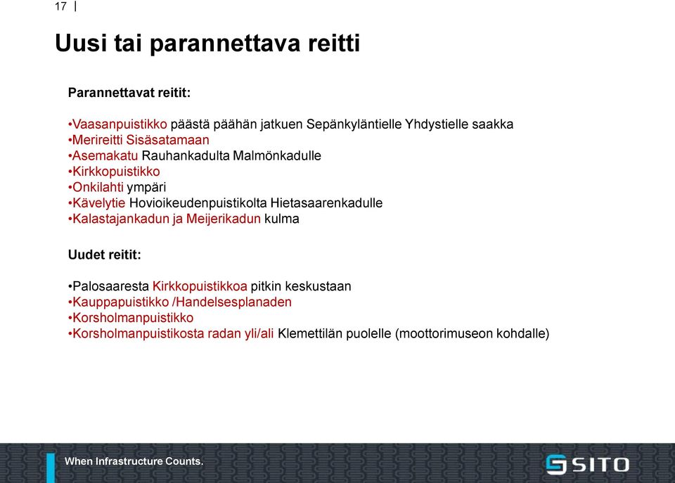 Hietasaarenkadulle Kalastajankadun ja Meijerikadun kulma Uudet reitit: Palosaaresta Kirkkopuistikkoa pitkin keskustaan