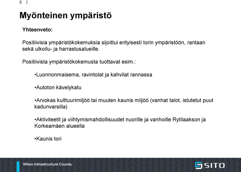 : Luonnonmaisema, ravintolat ja kahvilat rannassa Autoton kävelykatu Arvokas kulttuurimiljöö tai muuten kaunis miljöö