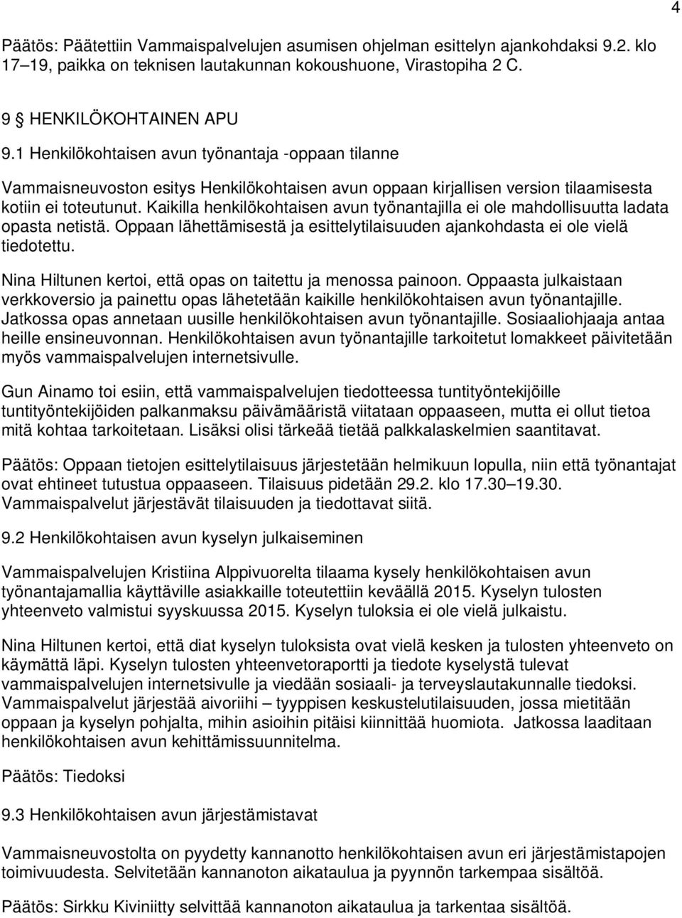 Kaikilla henkilökohtaisen avun työnantajilla ei ole mahdollisuutta ladata opasta netistä. Oppaan lähettämisestä ja esittelytilaisuuden ajankohdasta ei ole vielä tiedotettu.