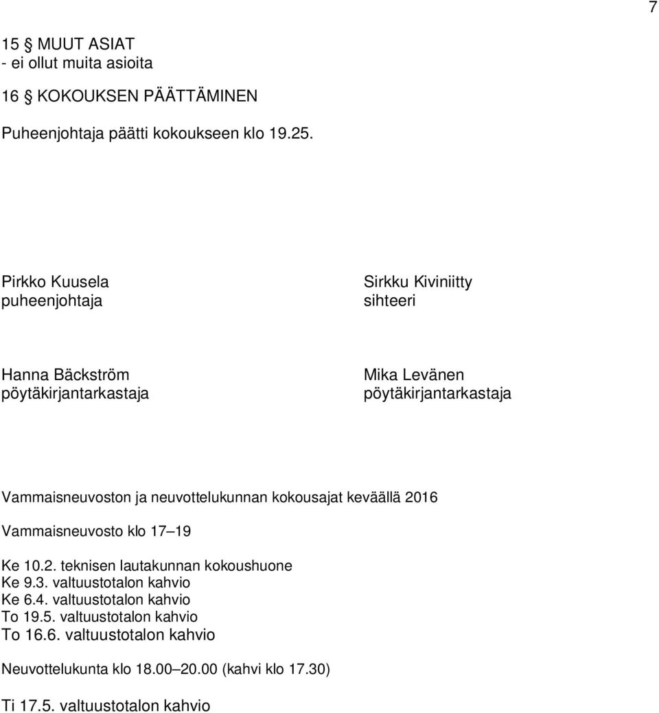 Vammaisneuvoston ja neuvottelukunnan kokousajat keväällä 2016 Vammaisneuvosto klo 17 19 Ke 10.2. teknisen lautakunnan kokoushuone Ke 9.3.