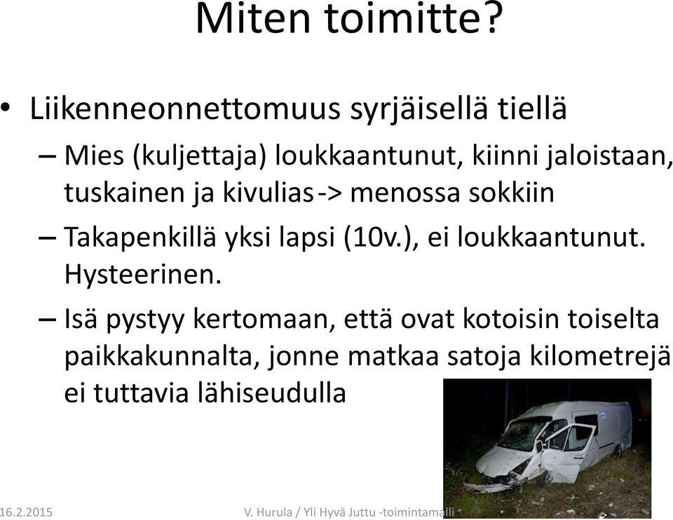 jaloistaan, tuskainen ja kivulias-> menossa sokkiin Takapenkillä yksi lapsi (10v.