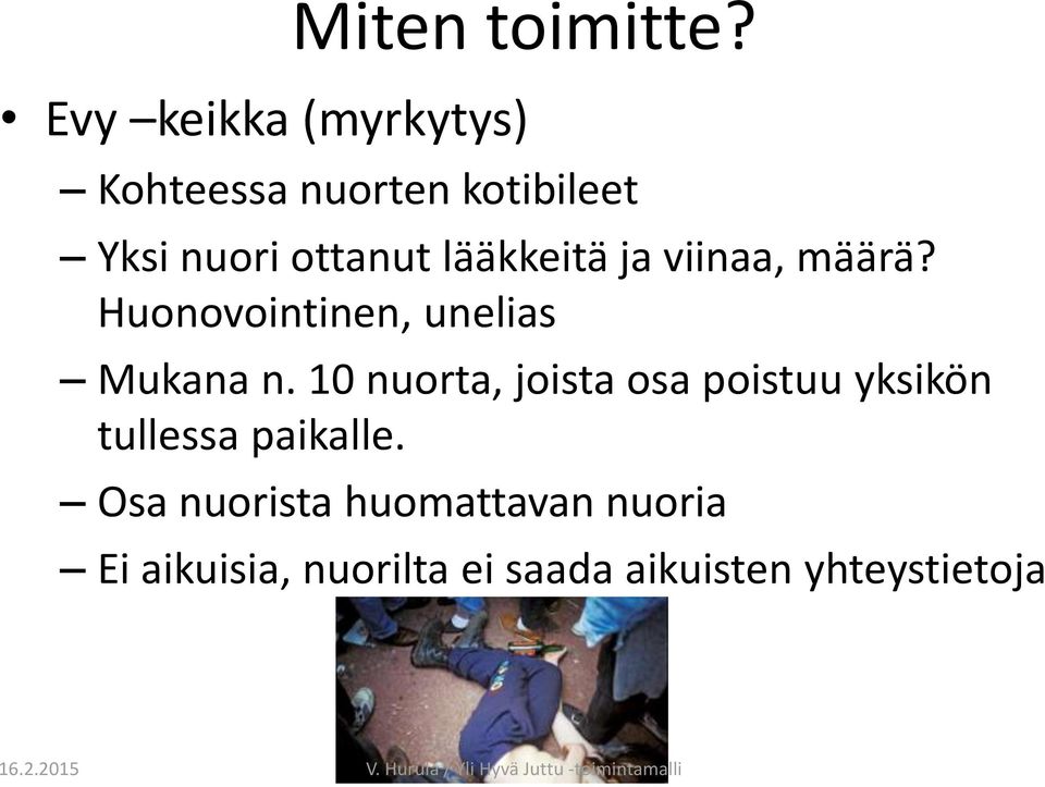 lääkkeitä ja viinaa, määrä? Huonovointinen, unelias Mukana n.