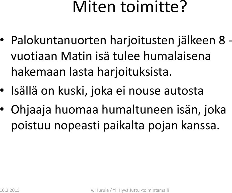 tulee humalaisena hakemaan lasta harjoituksista.