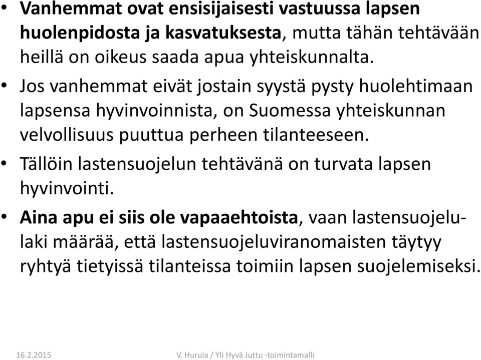 Jos vanhemmat eivät jostain syystä pysty huolehtimaan lapsensa hyvinvoinnista, on Suomessa yhteiskunnan velvollisuus puuttua