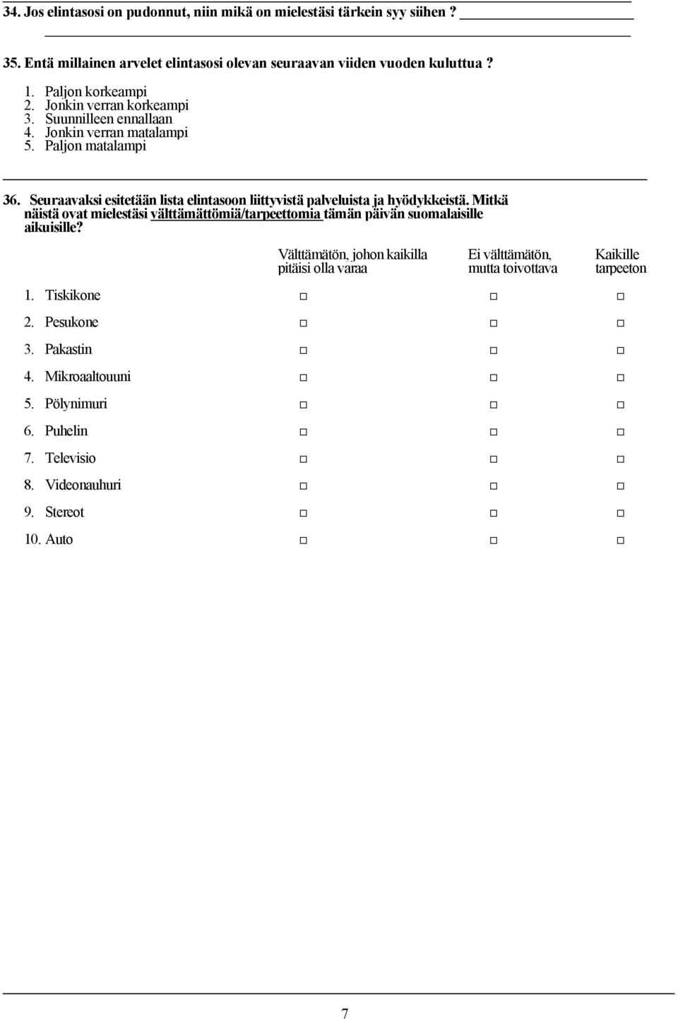 Seuraavaksi esitetään lista elintasoon liittyvistä palveluista ja hyödykkeistä.