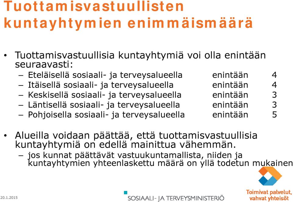 sosiaali- ja terveysalueella enintään 3 Pohjoisella sosiaali- ja terveysalueella enintään 5 Alueilla voidaan päättää, että tuottamisvastuullisia