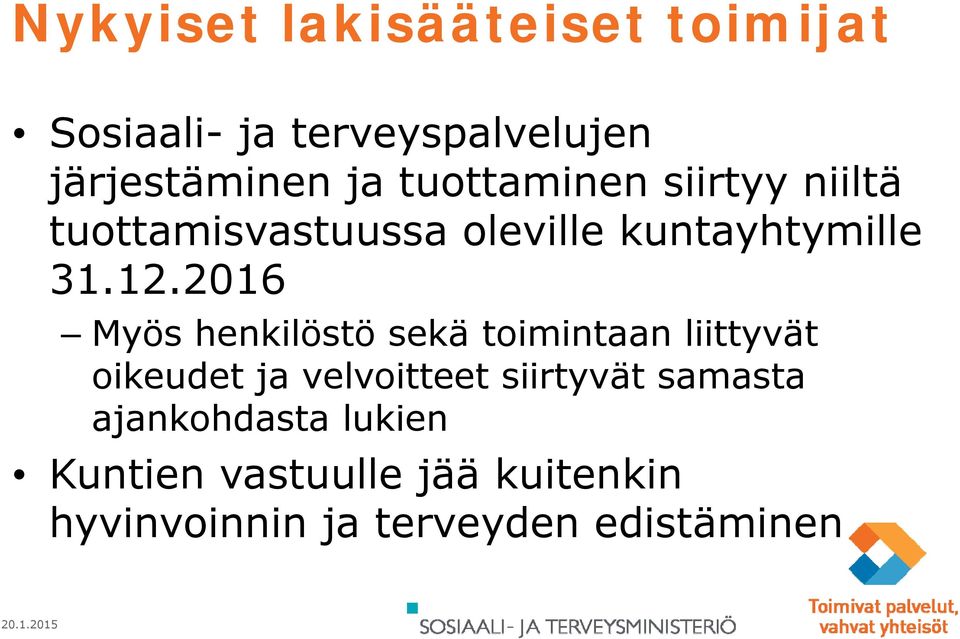 2016 Myös henkilöstö sekä toimintaan liittyvät oikeudet ja velvoitteet siirtyvät