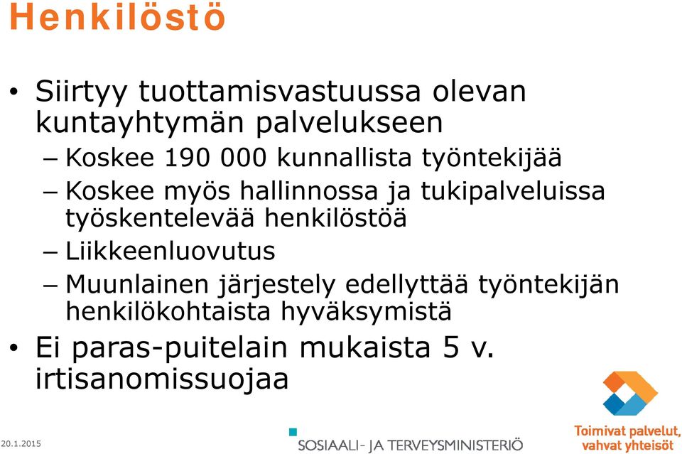 työskentelevää t henkilöstöä Liikkeenluovutus Muunlainen järjestely j edellyttää