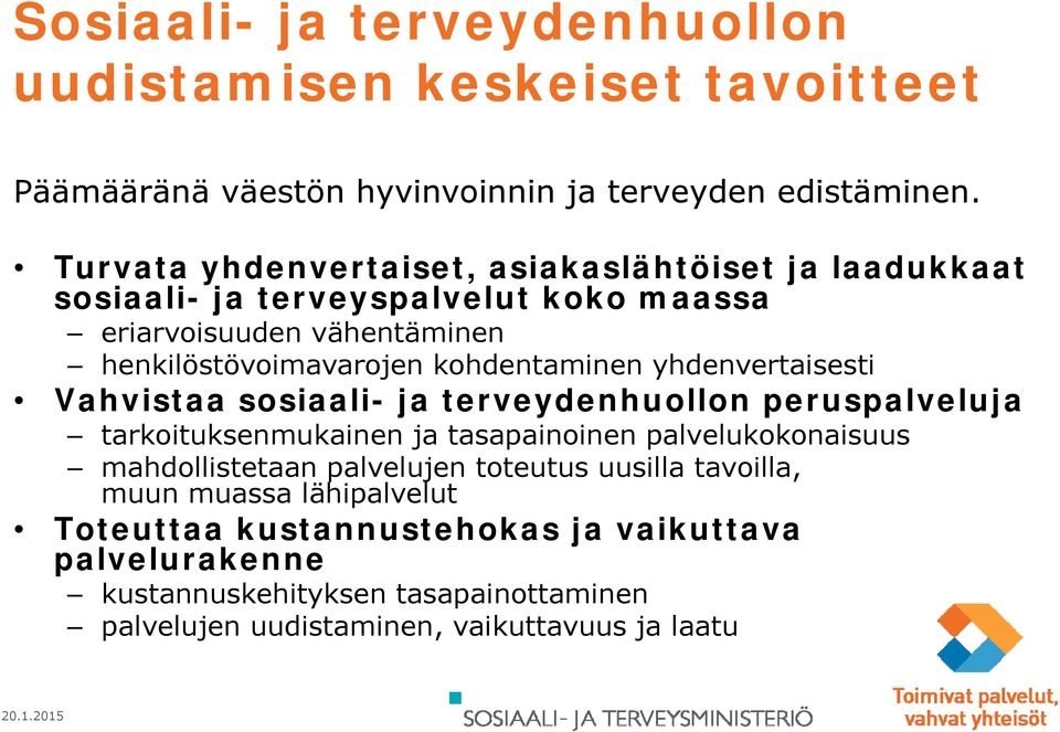 kohdentaminen yhdenvertaisesti i Vahvistaa sosiaali- ja terveydenhuollon peruspalveluja tarkoituksenmukainen ja tasapainoinen palvelukokonaisuus