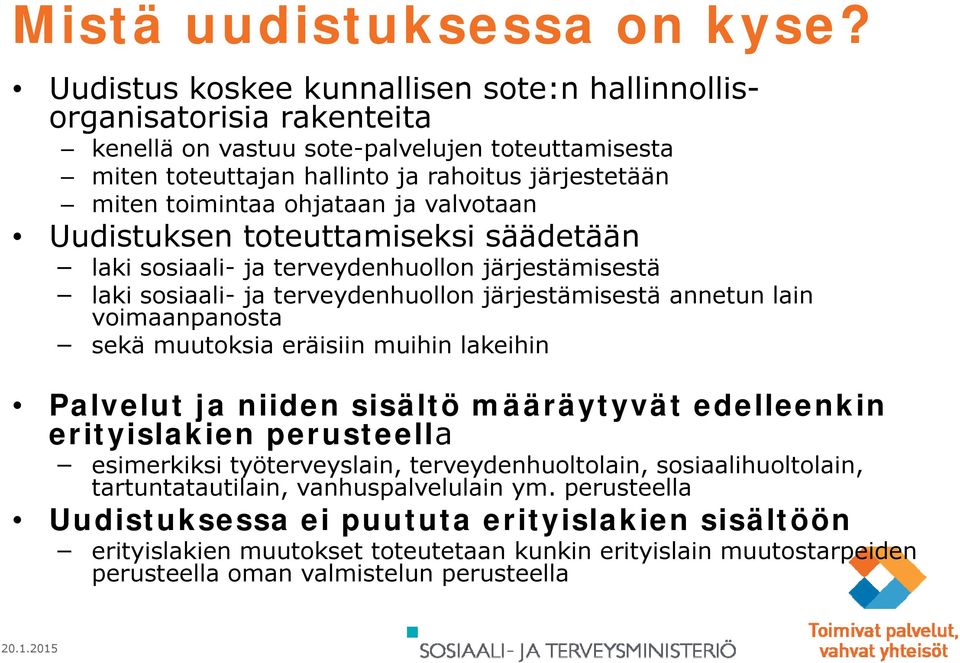 ohjataan ja valvotaan Uudistuksen toteuttamiseksi t tt i säädetään laki sosiaali- ja terveydenhuollon järjestämisestä laki sosiaali- ja terveydenhuollon järjestämisestä annetun lain voimaanpanosta