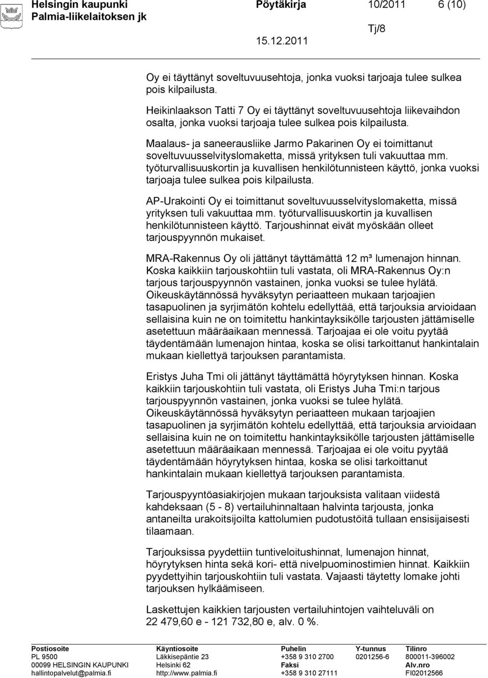 Maalaus- ja saneerausliike Jarmo Pakarinen Oy ei toimittanut soveltuvuusselvityslomaketta, missä yrityksen tuli vakuuttaa mm.