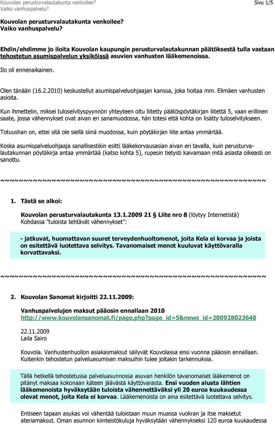 2.2010) keskustellut asumispalveluohjaajan kanssa, joka hoitaa mm. Elimäen vanhusten asioita.