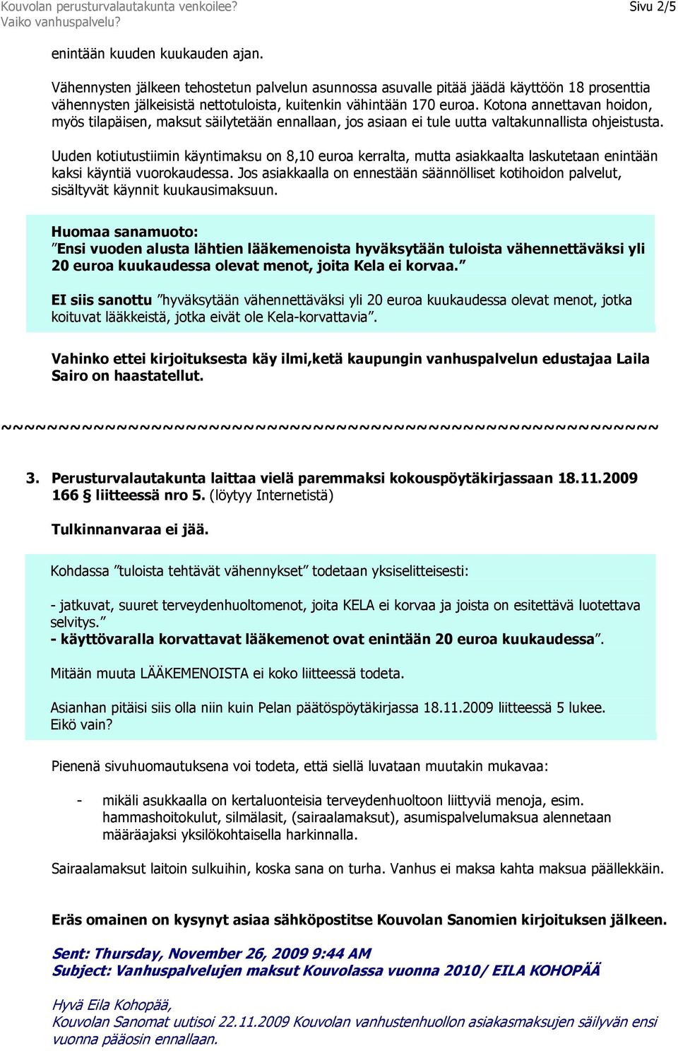 Kotona annettavan hoidon, myös tilapäisen, maksut säilytetään ennallaan, jos asiaan ei tule uutta valtakunnallista ohjeistusta.