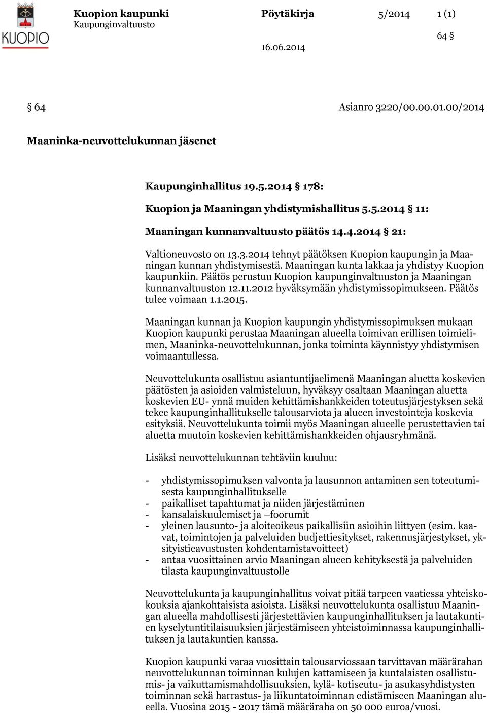 perustuu Kuopion kaupunginvaltuuston ja Maaningan kunnanvaltuuston 12.11.2012 hyväksymään yhdistymissopimukseen. tulee voimaan 1.1.2015.