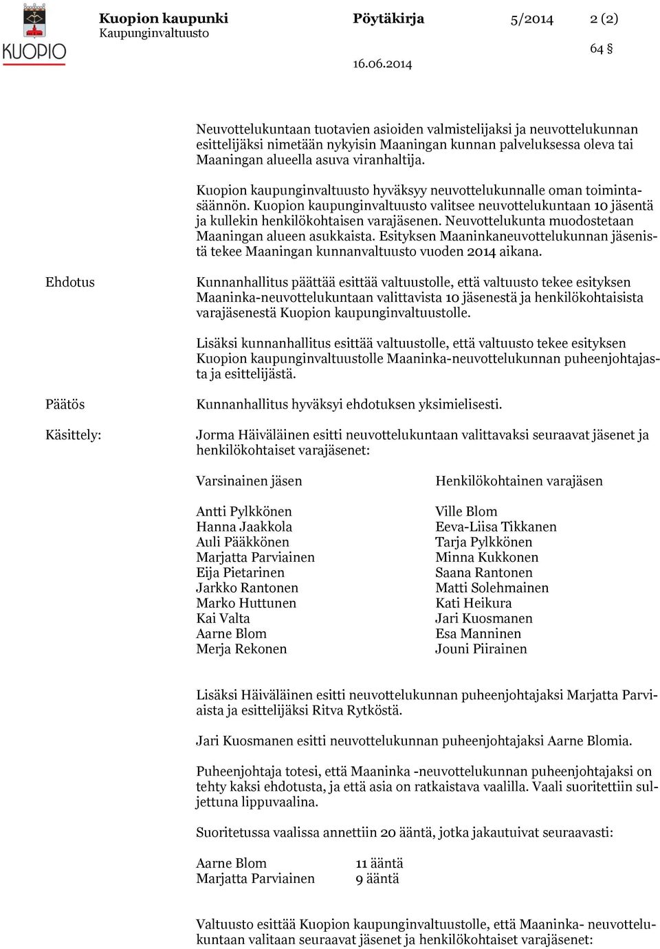 Kuopion kaupunginvaltuusto valitsee neuvottelukuntaan 10 jäsentä ja kullekin henkilökohtaisen varajäsenen. Neuvottelukunta muodostetaan Maaningan alueen asukkaista.