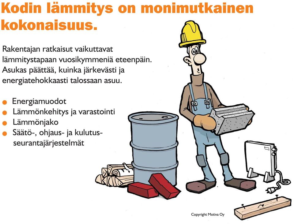 Asukas päättää, kuinka järkevästi ja energiatehokkaasti talossaan asuu.