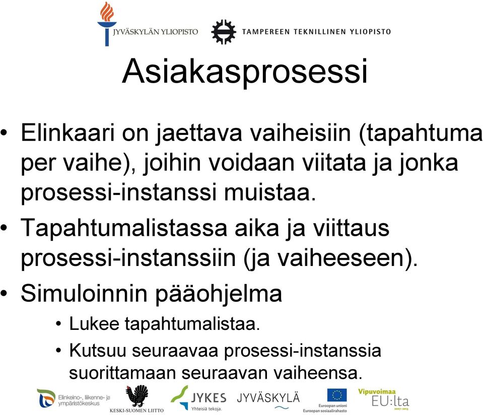 Tapahtumalistassa aika ja viittaus prosessi-instanssiin (ja vaiheeseen).