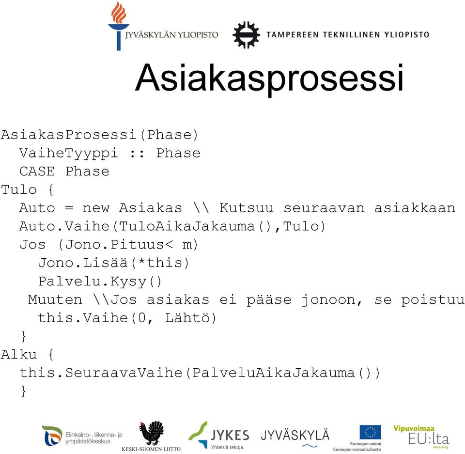 Vaihe(TuloAikaJakauma(),Tulo) Jos (Jono.Pituus< m) Jono.Lisää(*this) Palvelu.