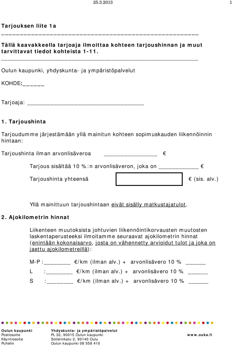 yhteensä (sis. alv.) Yllä mainittuun tarjoushintaan eivät sisälly matkustajatulot. 2.