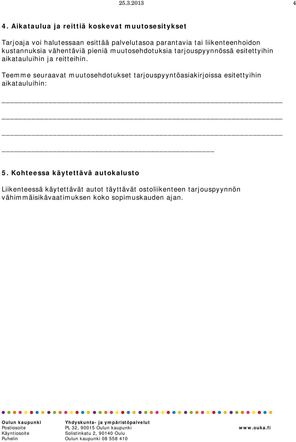 kustannuksia vähentäviä pieniä muutosehdotuksia tarjouspyynnössä esitettyihin aikatauluihin ja reitteihin.