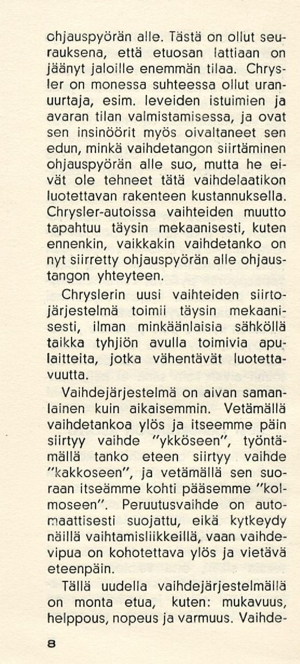 vaihdelaatikon luotettavan rakenteen kustannuksella.