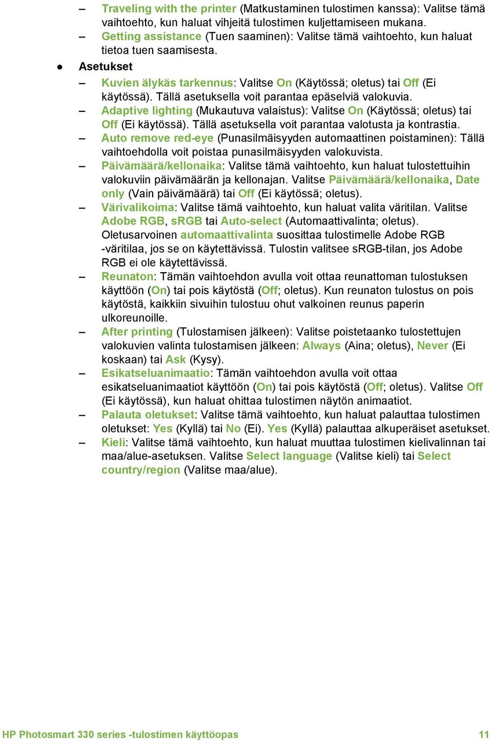 Tällä asetuksella voit parantaa epäselviä valokuvia. Adaptive lighting (Mukautuva valaistus): Valitse On (Käytössä; oletus) tai Off (Ei käytössä).