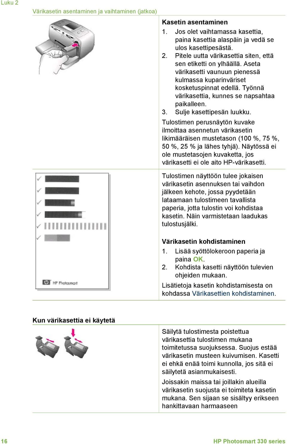 Tulostimen perusnäytön kuvake ilmoittaa asennetun värikasetin likimääräisen mustetason (100 %, 75 %, 50 %, 25 % ja lähes tyhjä).