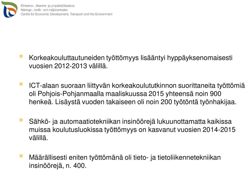 900 henkeä. Lisäystä vuoden takaiseen oli noin 200 työtöntä työnhakijaa.