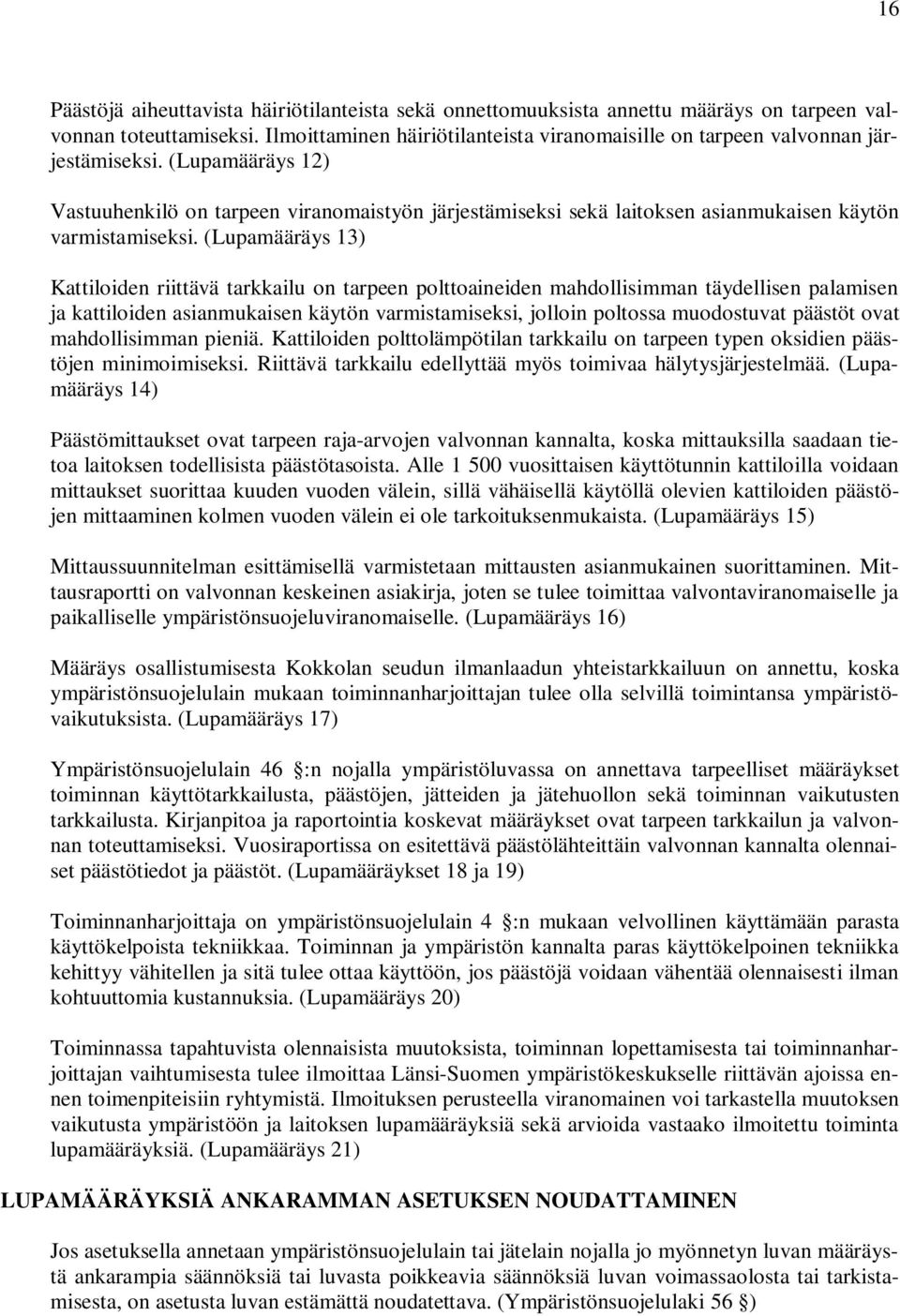 (Lupamääräys 12) Vastuuhenkilö on tarpeen viranomaistyön järjestämiseksi sekä laitoksen asianmukaisen käytön varmistamiseksi.