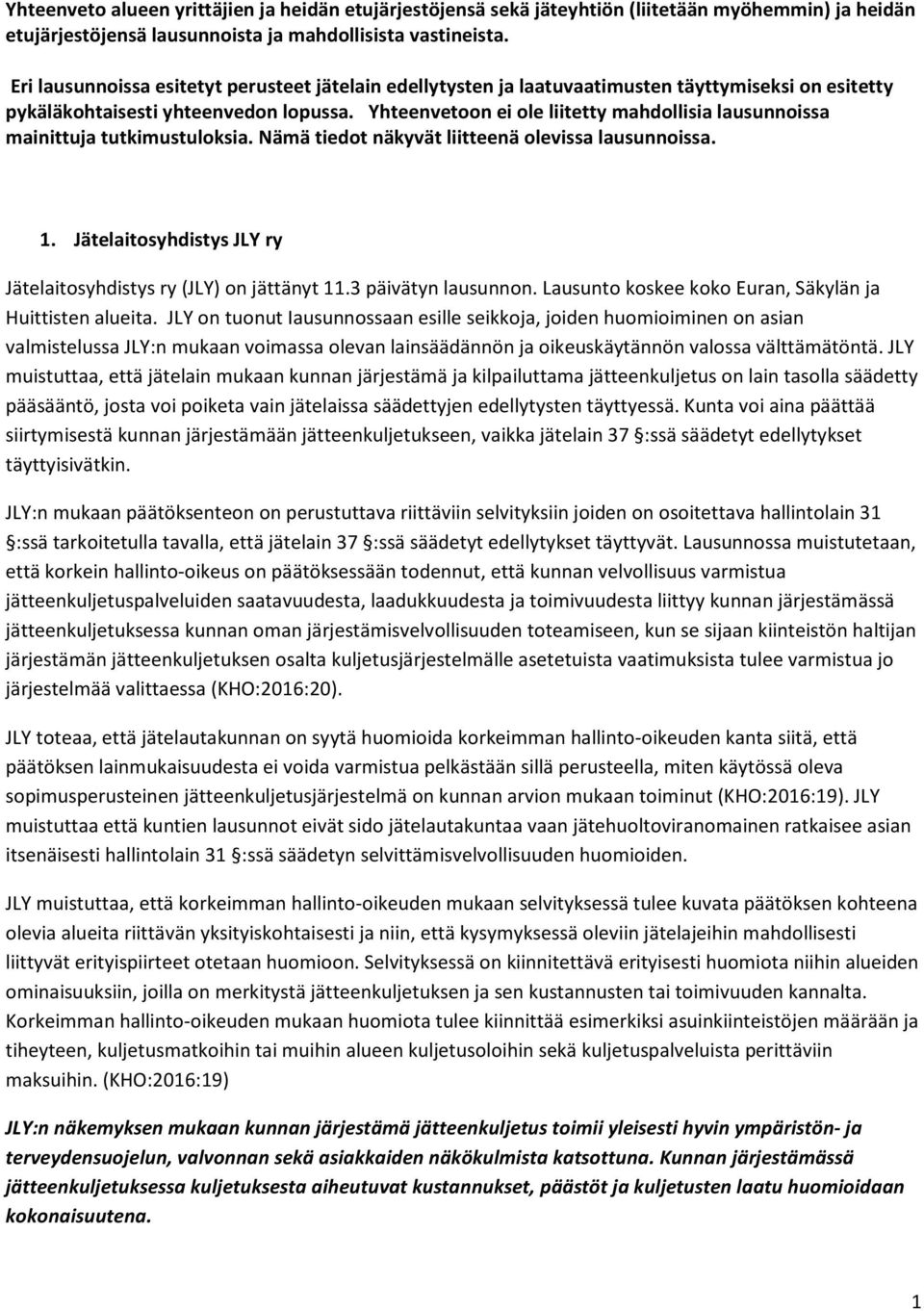 Yhteenvetoon ei ole liitetty mahdollisia lausunnoissa mainittuja tutkimustuloksia. Nämä tiedot näkyvät liitteenä olevissa lausunnoissa. 1.