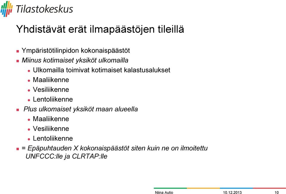 Lentoliikenne Plus ulkomaiset yksiköt maan alueella Maaliikenne Vesiliikenne Lentoliikenne =