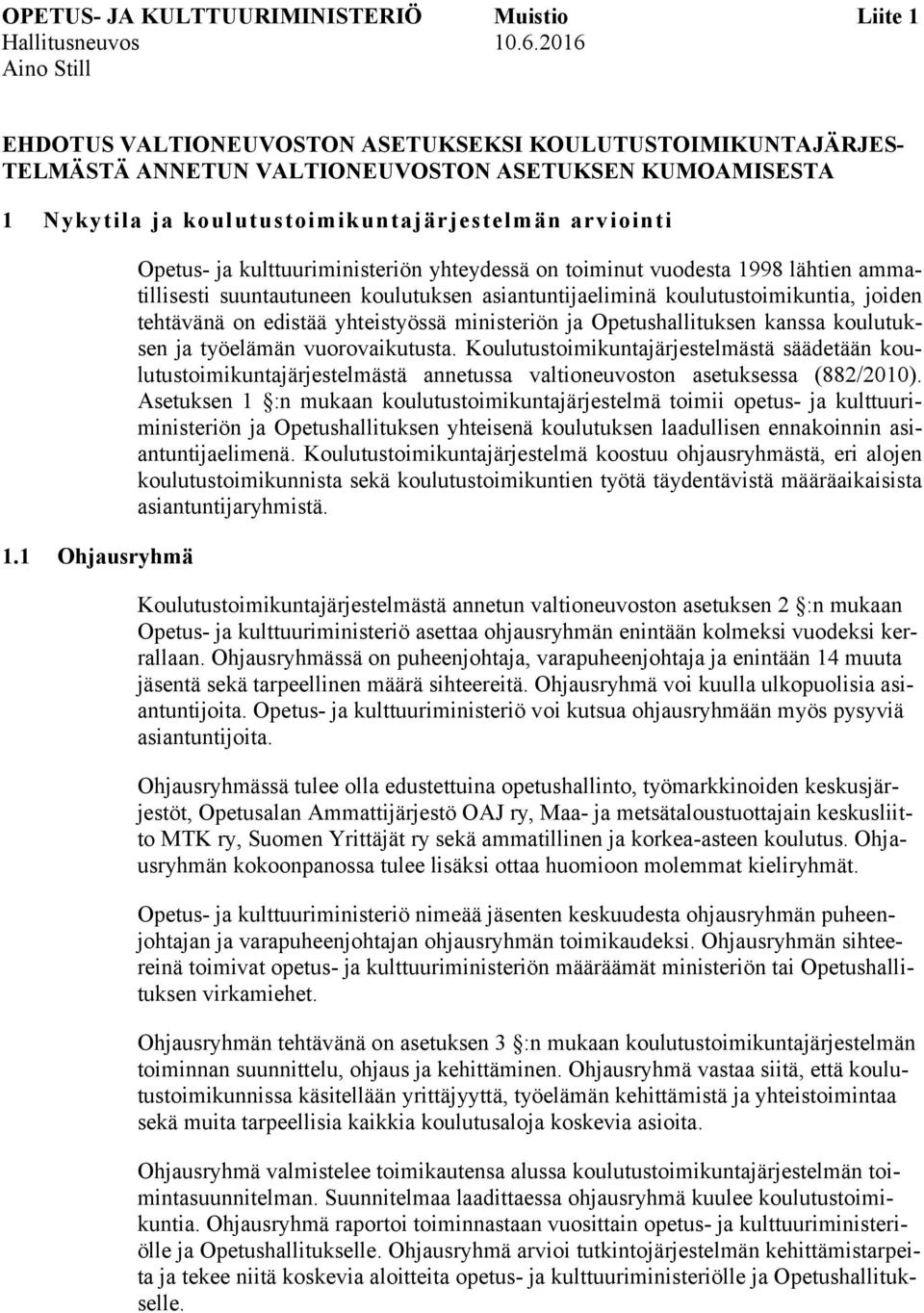 1 Ohjausryhmä Opetus- ja kulttuuriministeriön yhteydessä on toiminut vuodesta 1998 lähtien ammatillisesti suuntautuneen koulutuksen asiantuntijaeliminä koulutustoimikuntia, joiden tehtävänä on