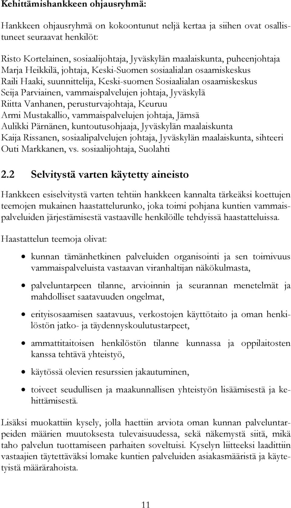 Jyväskylä Riitta Vanhanen, perusturvajohtaja, Keuruu Armi Mustakallio, vammaispalvelujen johtaja, Jämsä Aulikki Pärnänen, kuntoutusohjaaja, Jyväskylän maalaiskunta Kaija Rissanen, sosiaalipalvelujen