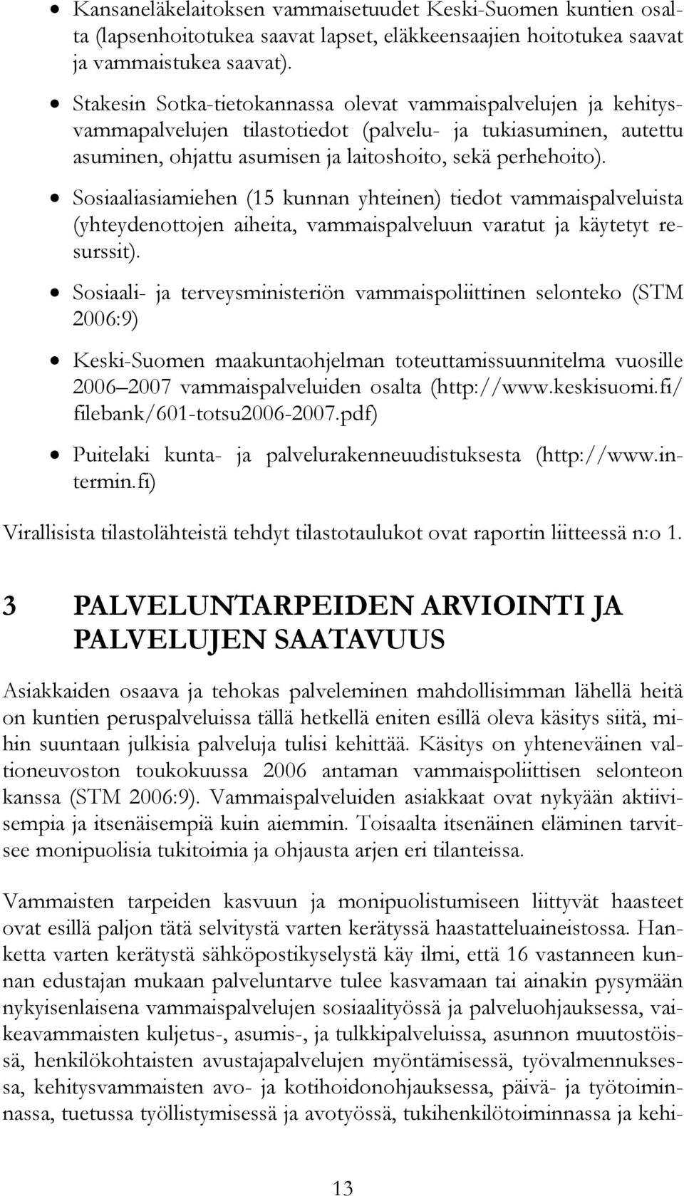 Sosiaaliasiamiehen (15 kunnan yhteinen) tiedot vammaispalveluista (yhteydenottojen aiheita, vammaispalveluun varatut ja käytetyt resurssit).